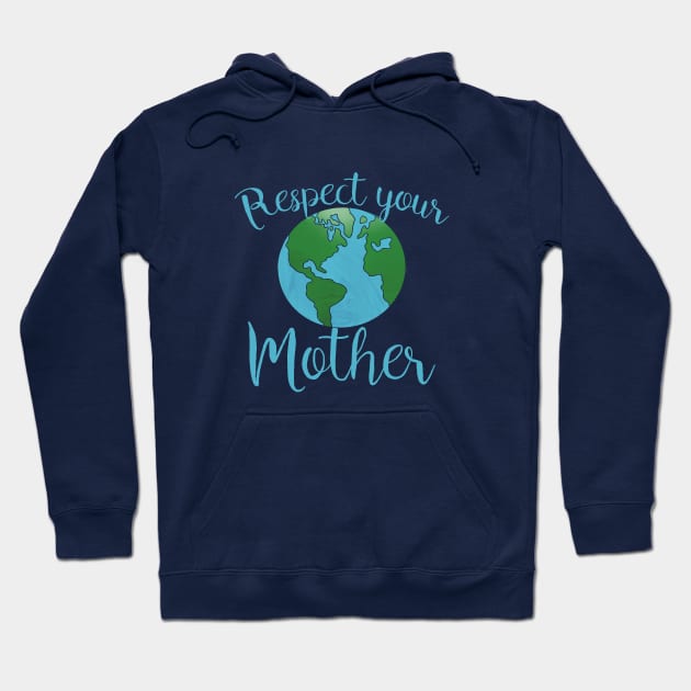 Respect your mothers earth day Hoodie by bubbsnugg